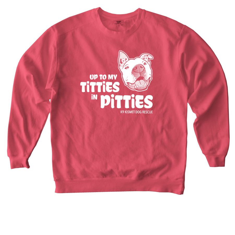 Up to My Titties in Pitties_Sweatshirt